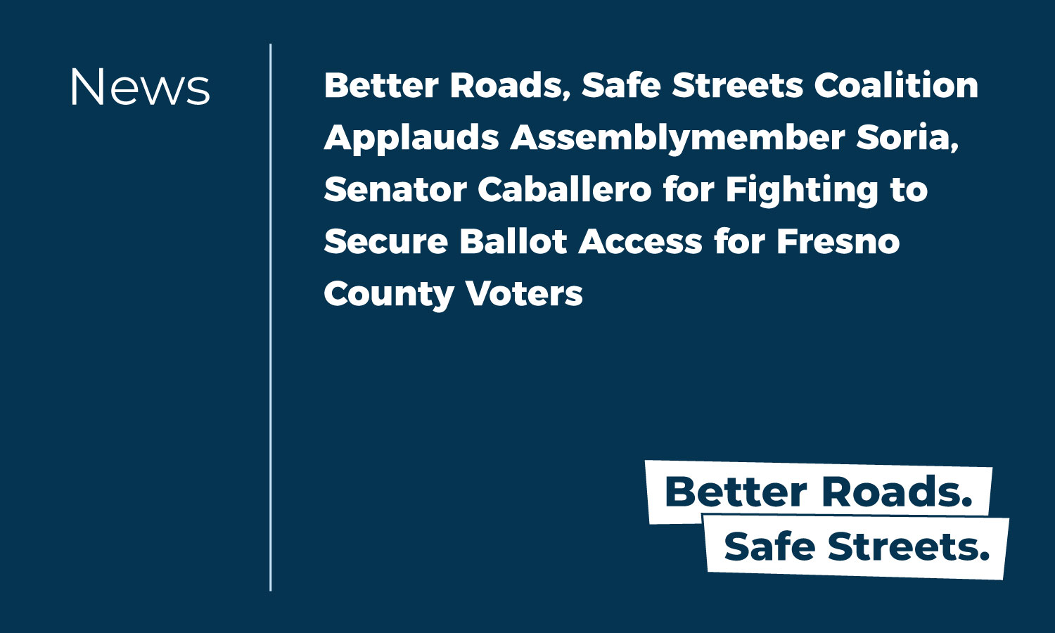 Better Roads, Safe Streets Coalition Applauds Assemblymember Soria, Senator Caballero for Fighting to Secure Ballot Access for Fresno County Voters
