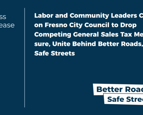 Labor and Community Leaders Call on Fresno City Council to Drop Competing General Sales Tax Measure, Unite Behind Better Roads, Safe Streets